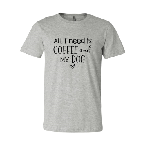 All I Need Is Coffee And My Dog shirt - Infinity Beautiful Boutique