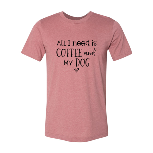 All I Need Is Coffee And My Dog shirt - Infinity Beautiful Boutique