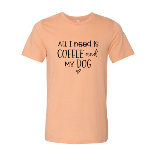 All I Need Is Coffee And My Dog shirt - Infinity Beautiful Boutique