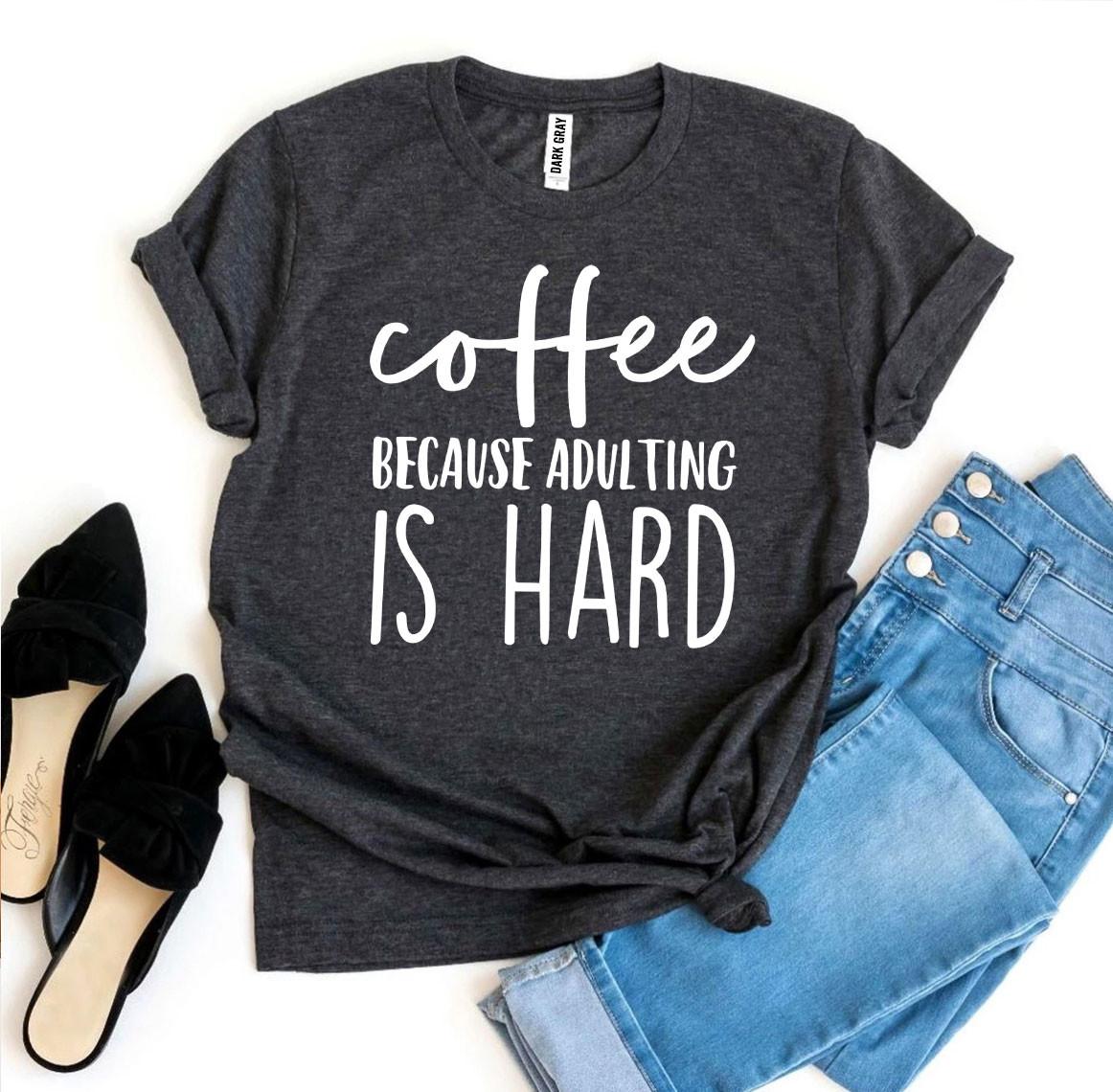Coffee Because Adulting Is Hard T-shirt - Infinity Beautiful Boutique