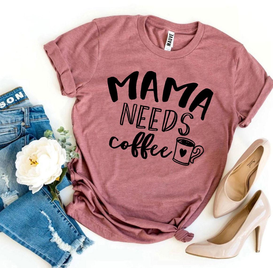 Mama Needs Coffee T-shirt - Infinity Beautiful Boutique