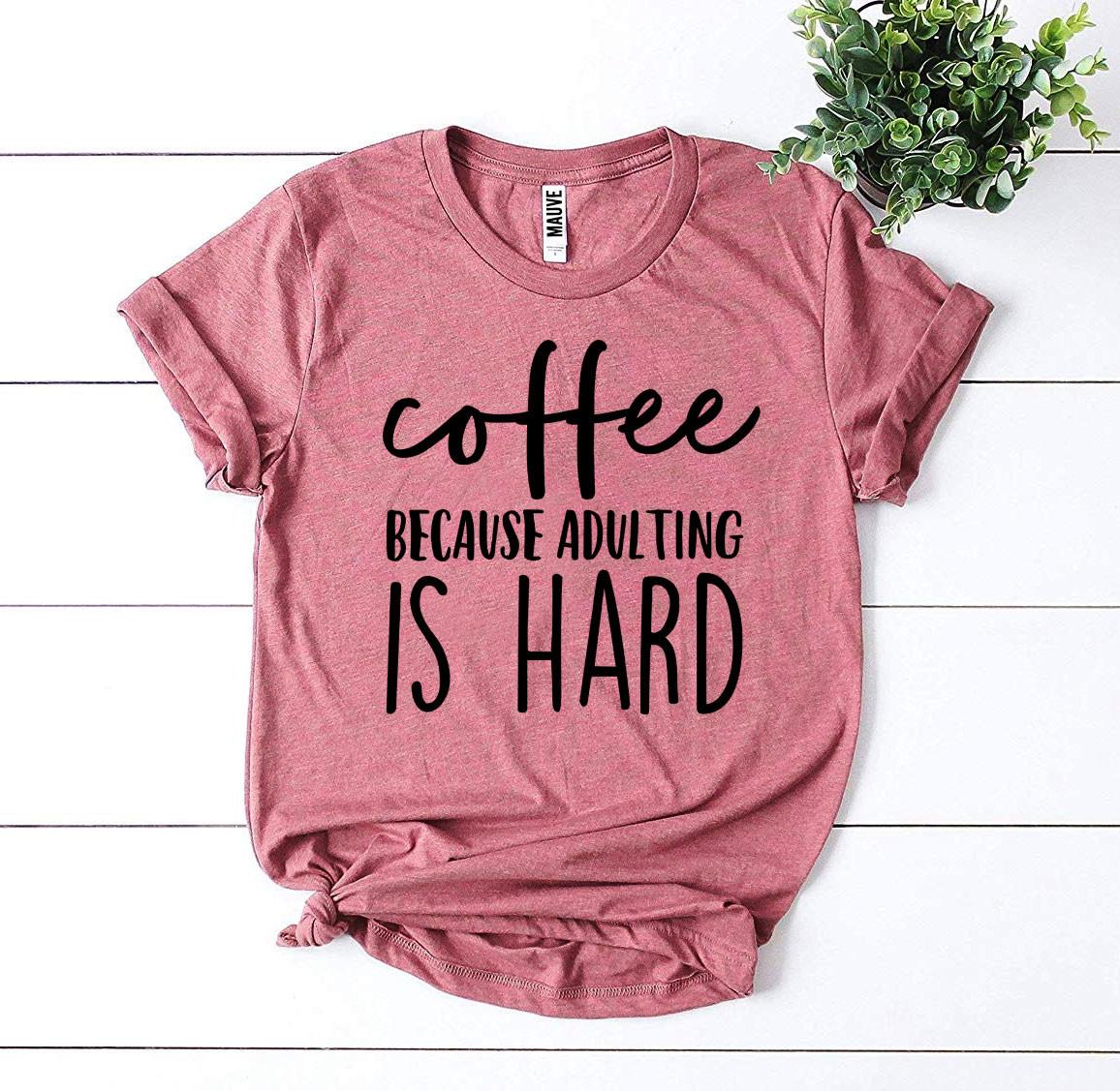 Coffee Because Adulting Is Hard T-shirt - Infinity Beautiful Boutique
