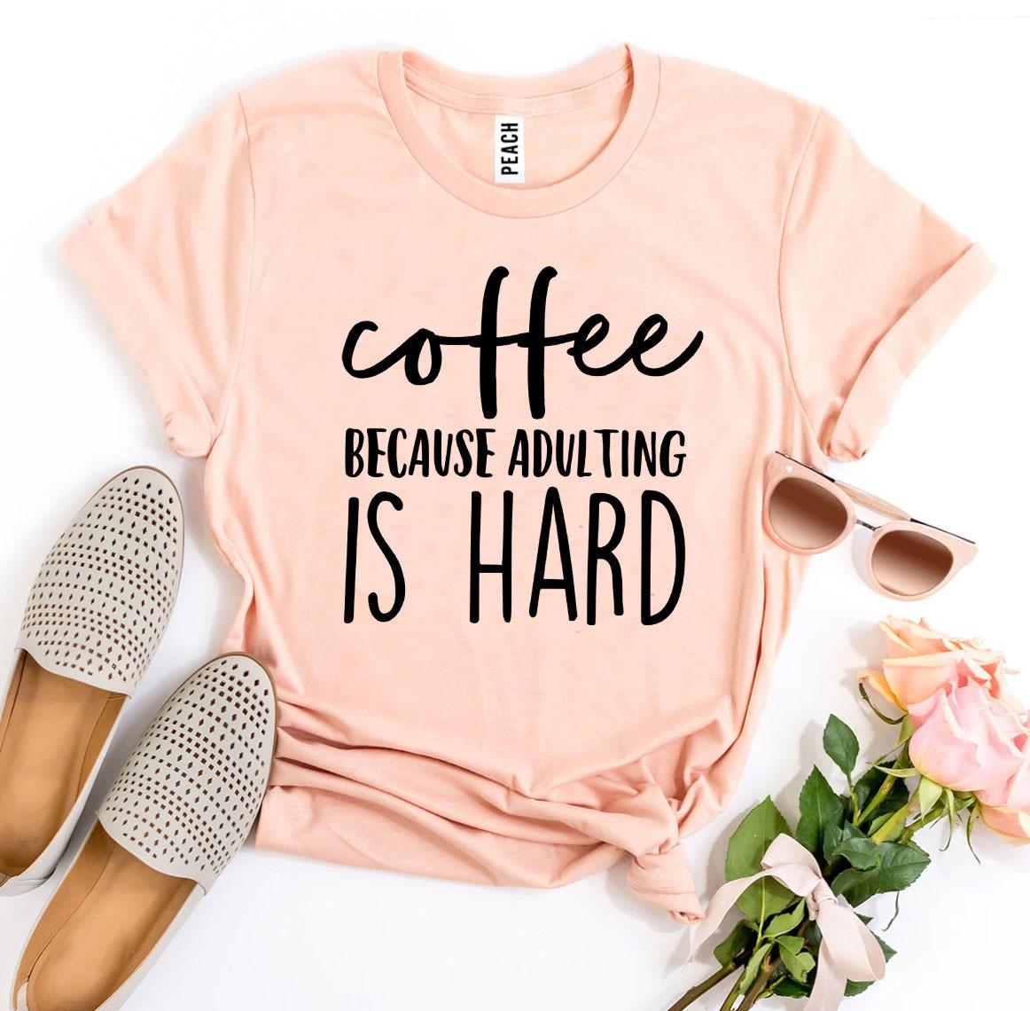 Coffee Because Adulting Is Hard T-shirt - Infinity Beautiful Boutique