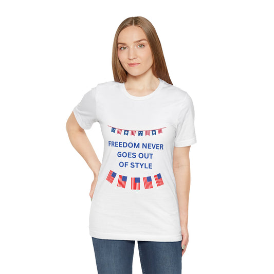 Freedom Never Goes Out of Style – Patriotic Graphic Tee | Unisex 4th of July Shirt, Casual Summer Look, Gift for Veterans