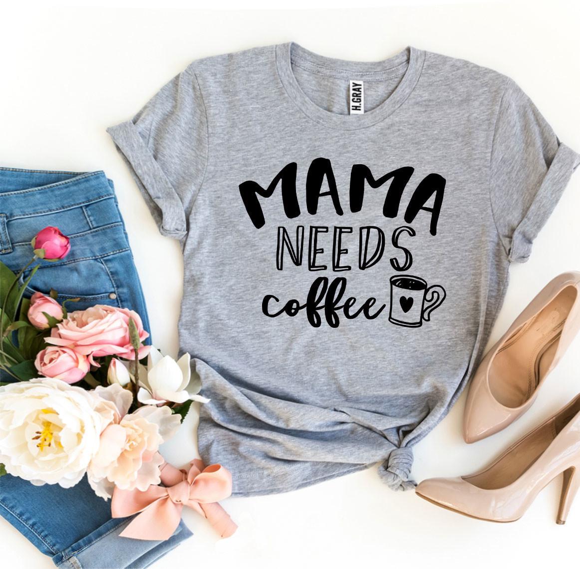 Mama Needs Coffee T-shirt - Infinity Beautiful Boutique