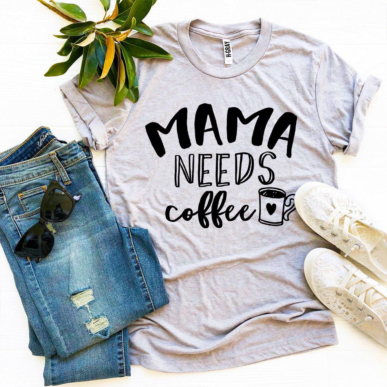 Mama Needs Coffee T-shirt - Infinity Beautiful Boutique