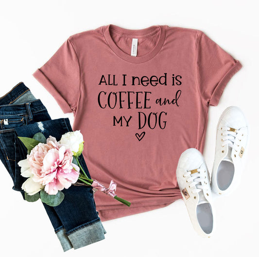 All I Need Is Coffee And My Dog shirt - Infinity Beautiful Boutique