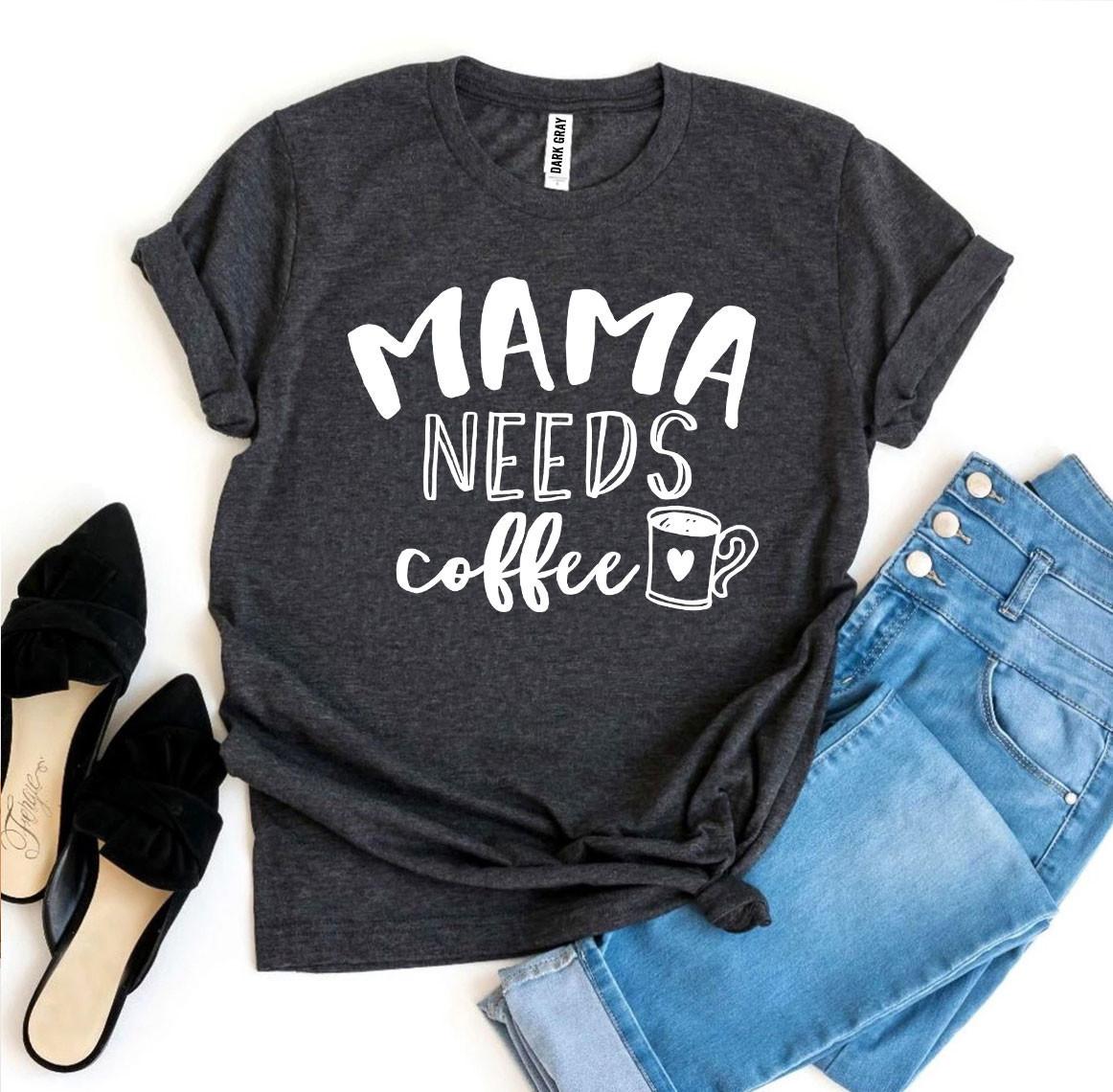 Mama Needs Coffee T-shirt - Infinity Beautiful Boutique