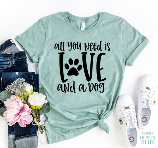 All You Need Is Love And A Dog T-shirt - Infinity Beautiful Boutique