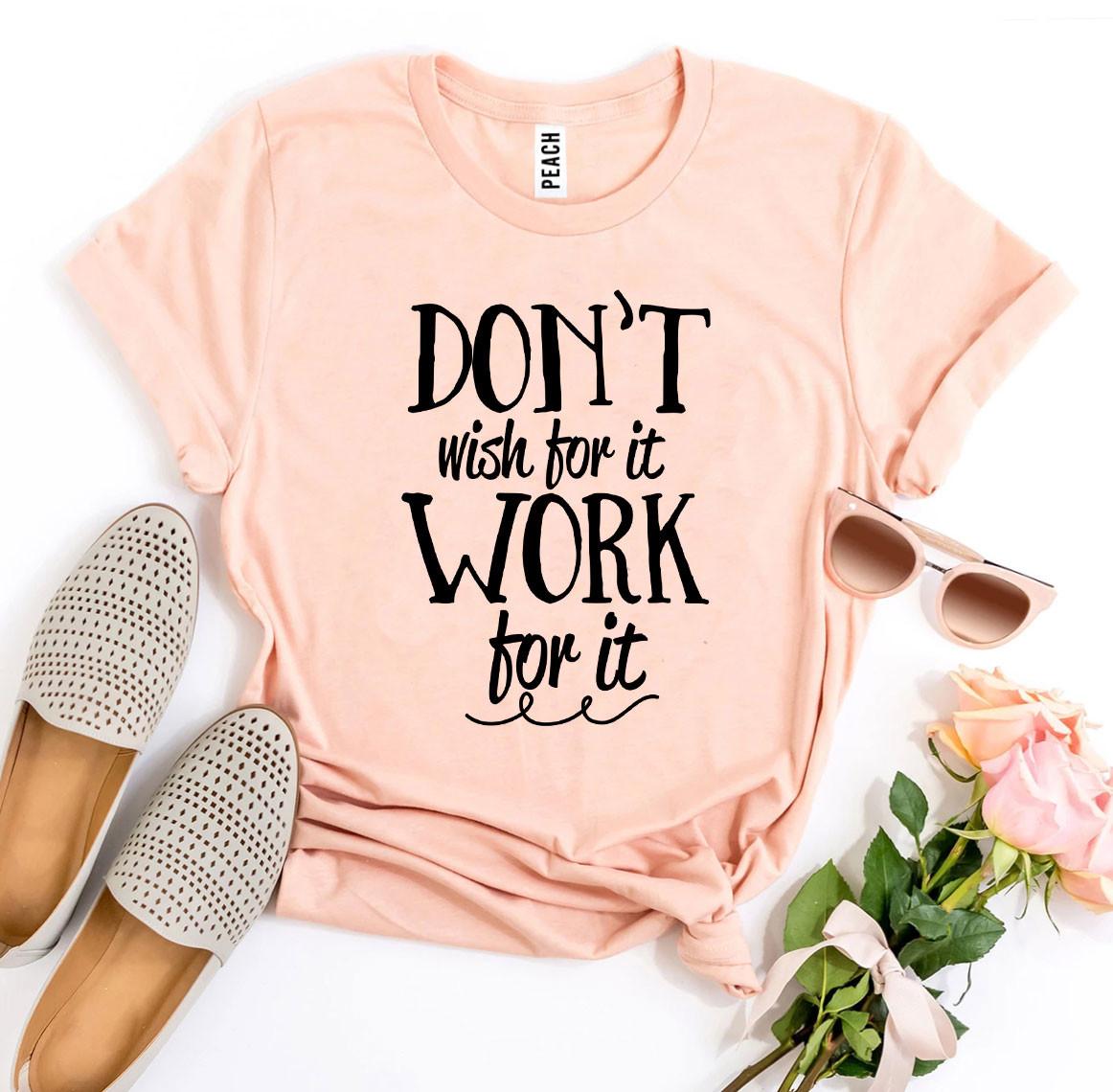 Don’t Wish For It Work For It T-shirt - Infinity Beautiful Boutique